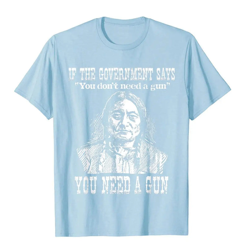 You Need A Gun Sitting Bull Shirt Pro-2nd Amendment T-Shirt Cotton Tops Tees For Adult Customized Top T-Shirts Printed On Retro